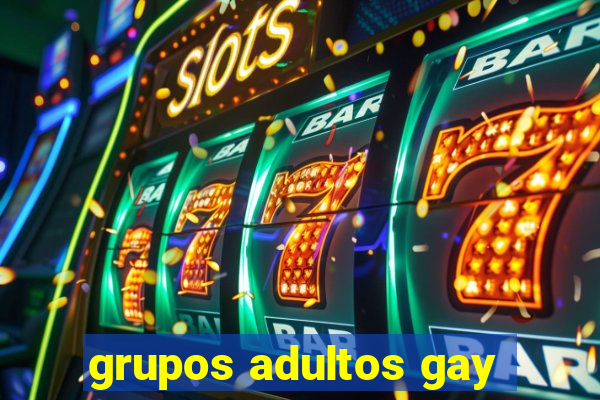 grupos adultos gay